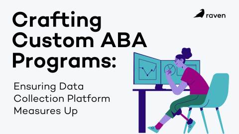 Crafting Custom ABA Programs: Ensuring Your Data Collection Platform Measures Up