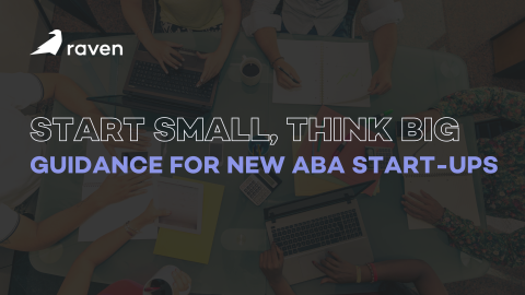 Start Small, Think Big: Guidance for New ABA Start-Ups