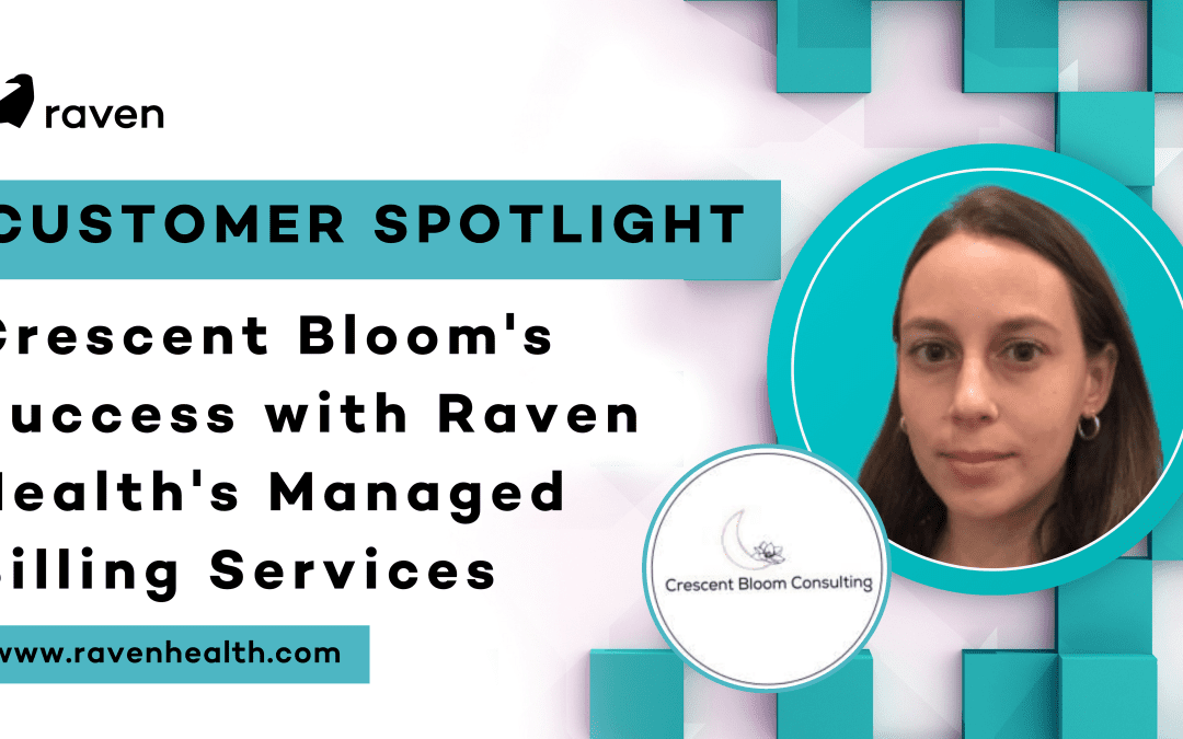 Customer Spotlight: Crescent Bloom’s Success with Raven Health’s Managed Billing Services